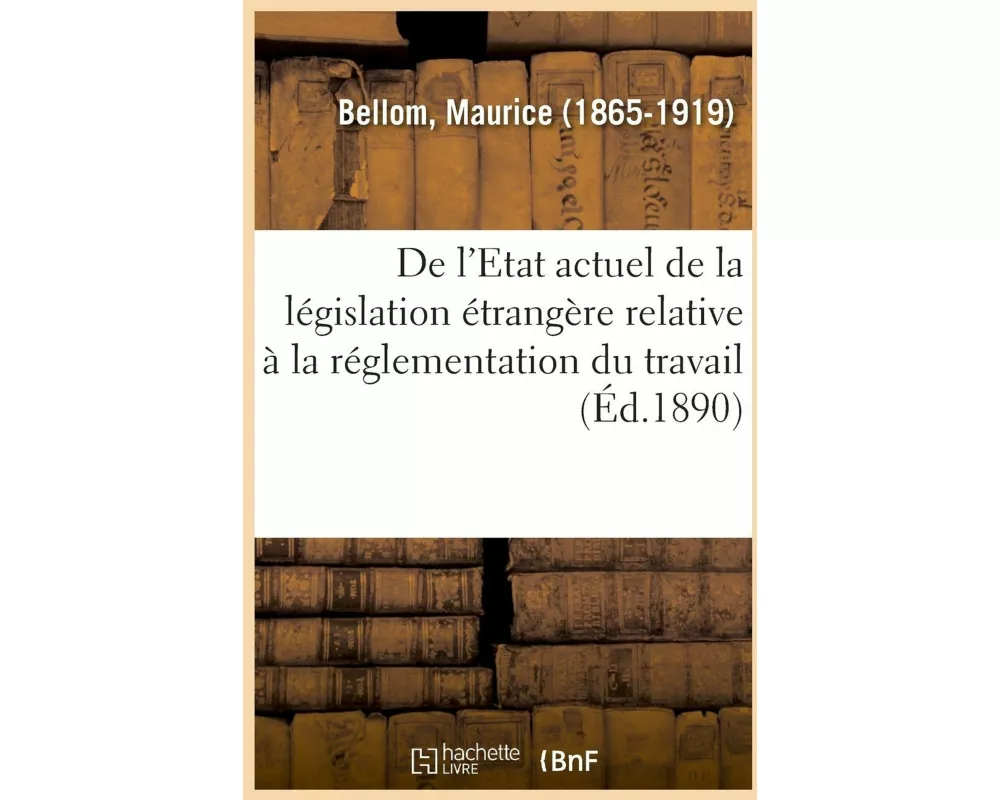 de l'Etat Actuel de la Législation Étrangère Relative À La Réglementation Du Travail