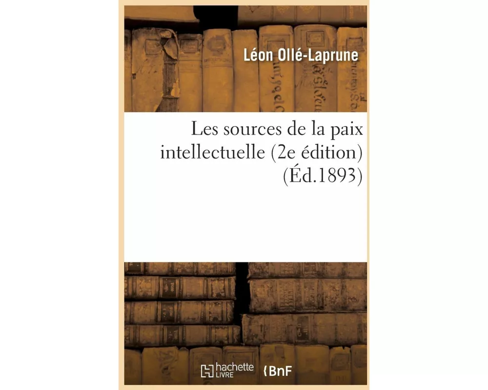 Les Sources de la Paix Intellectuelle (2e Édition)