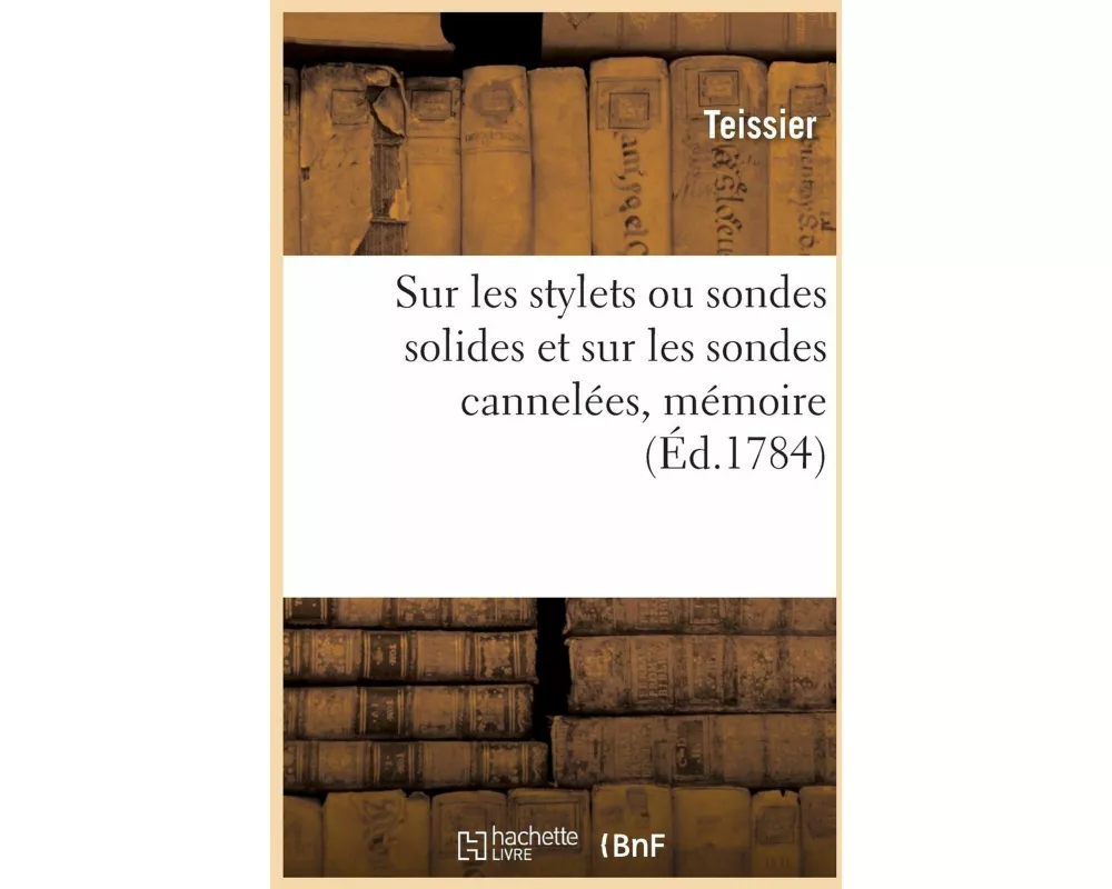 Sur Les Stylets Ou Sondes Solides Et Sur Les Sondes Cannelées, Mémoire