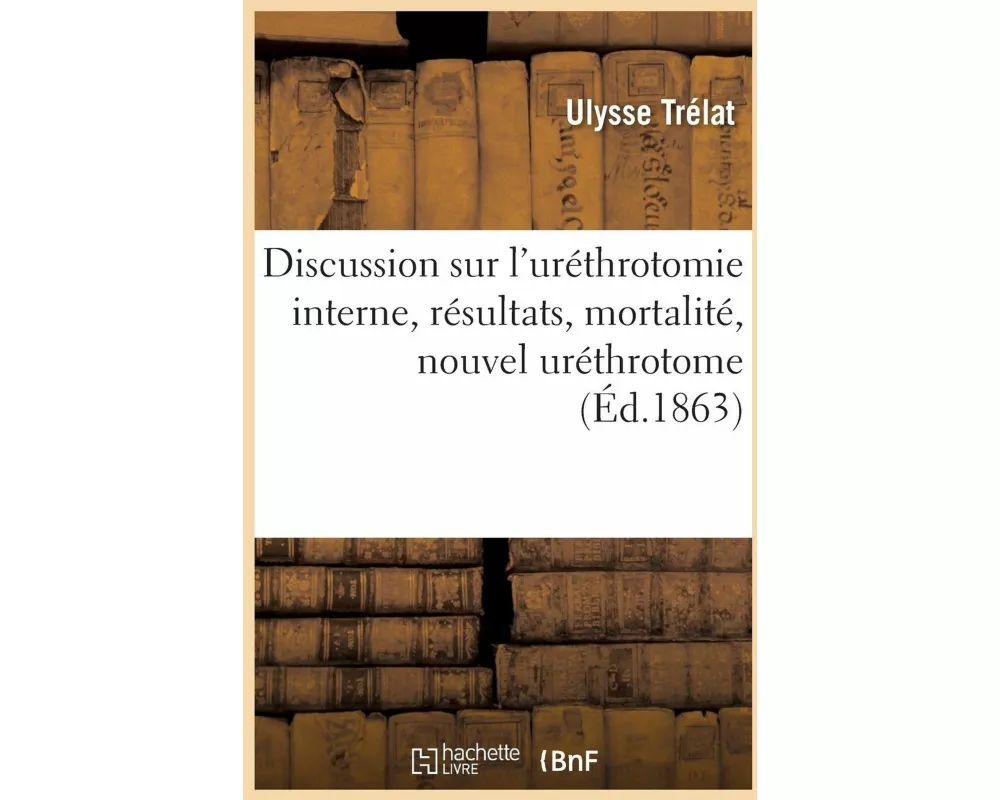 Discussion Sur l'Uréthrotomie Interne, Résultats, Mortalité, Nouvel Uréthrotome