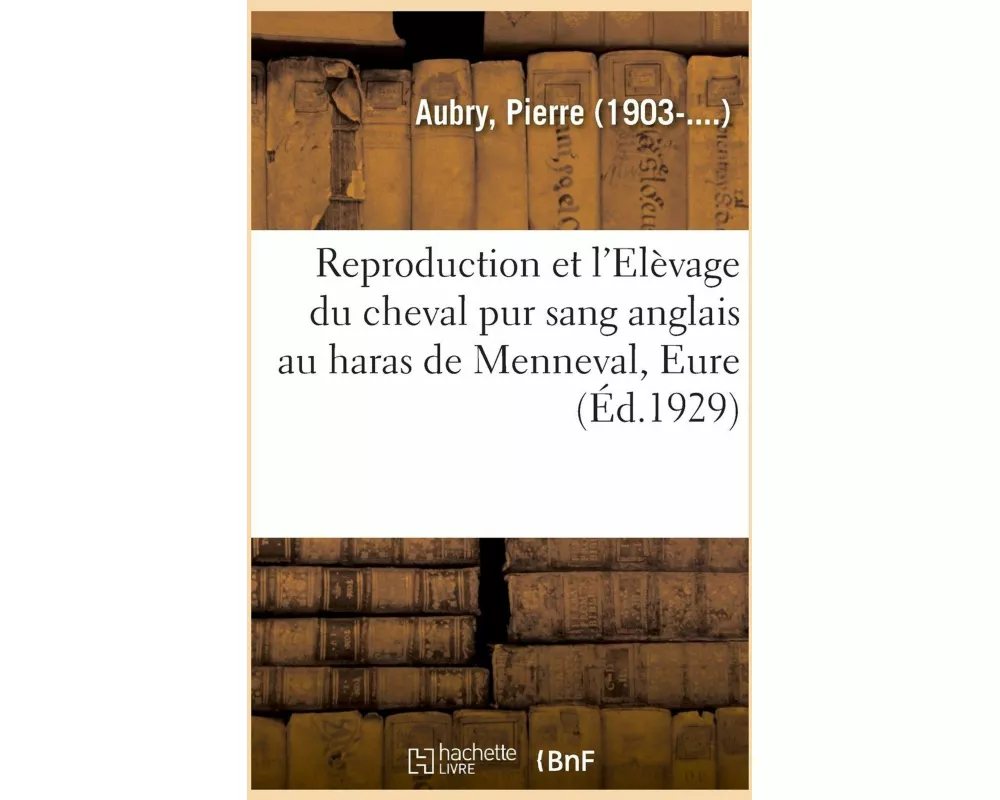 Reproduction Et l'Elèvage Du Cheval Pur Sang Anglais Au Haras de Menneval, Eure