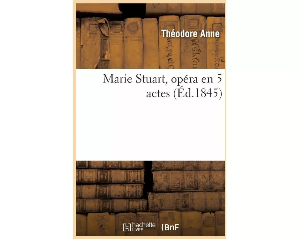 Marie Stuart, Opéra En 5 Actes