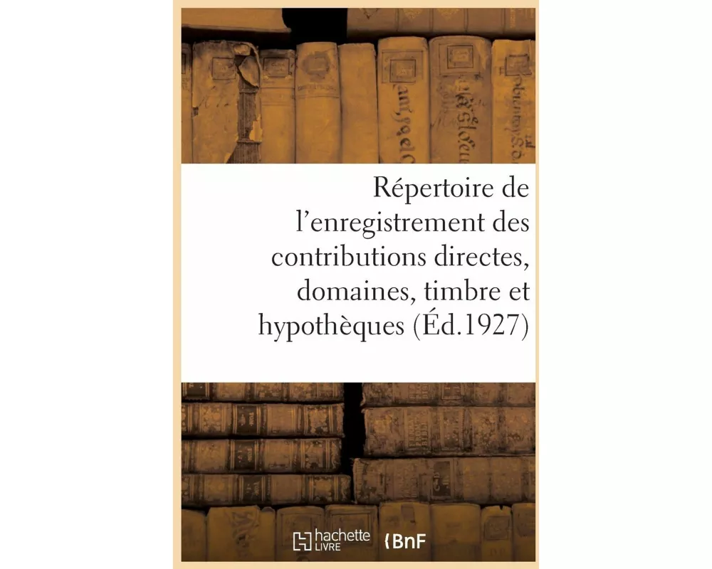 Répertoire Général Et Raisonné de l'Enregistrement Des Contributions Directes