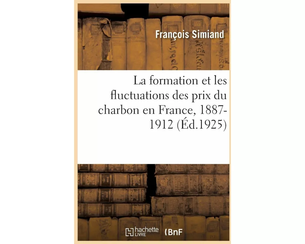 La Formation Et Les Fluctuations Des Prix Du Charbon En France, 1887-1912
