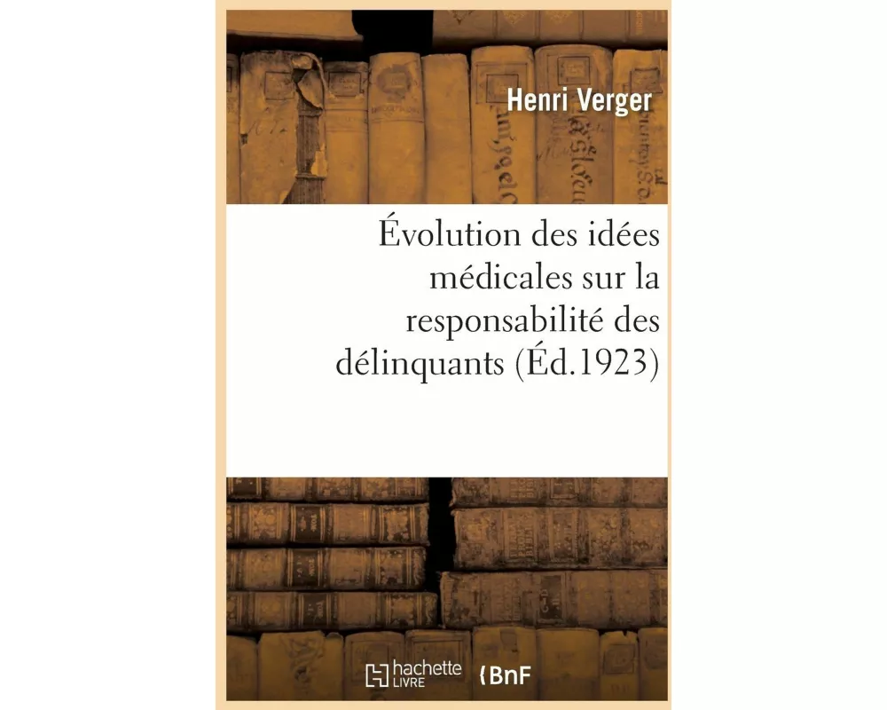 Évolution Des Idées Médicales Sur La Responsabilité Des Délinquants