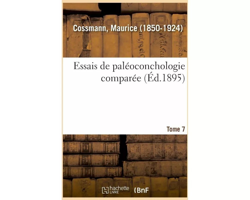 Essais de Paleoconchologie Comparee. Tome 7