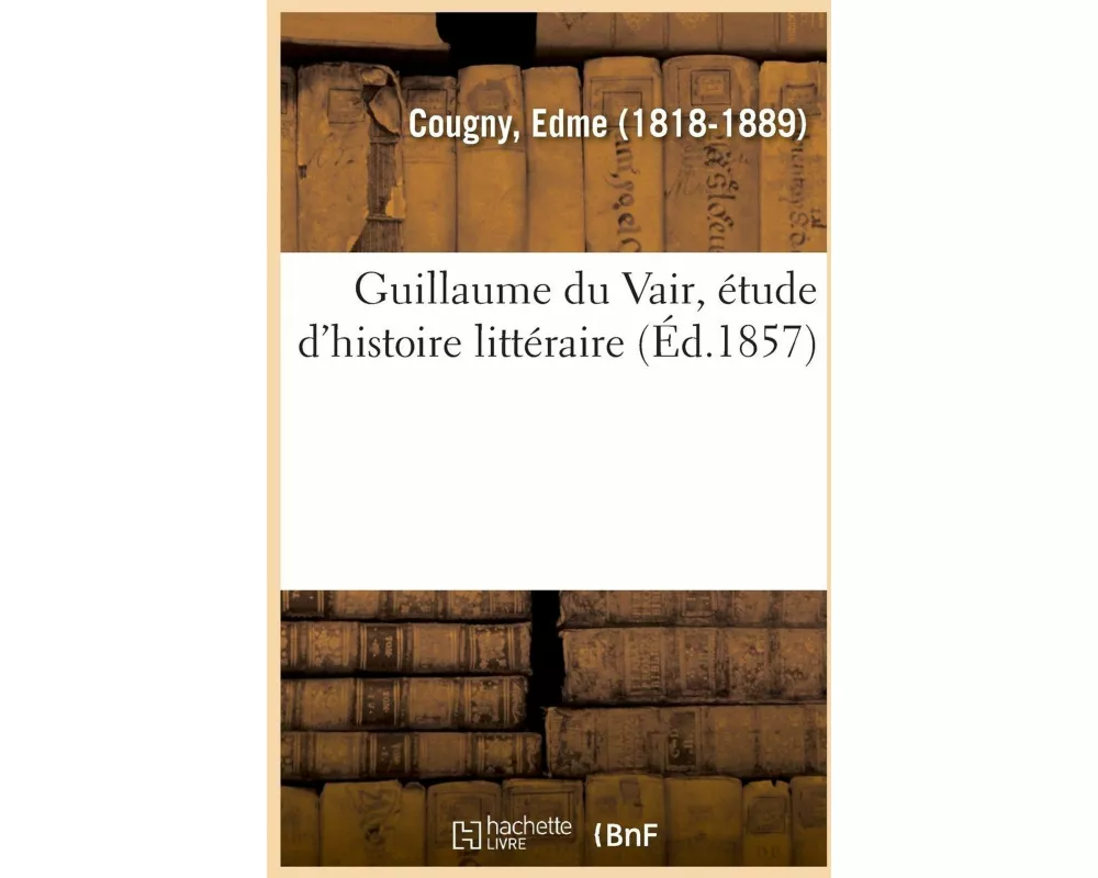 Guillaume Du Vair, Étude d'Histoire Littéraire