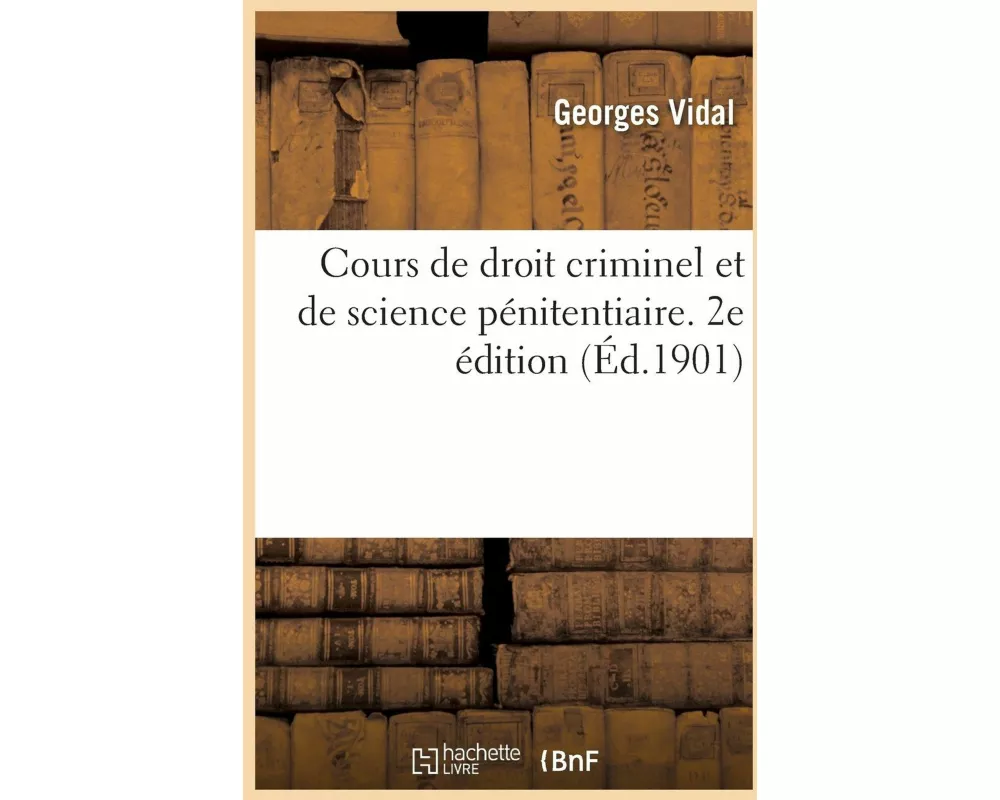 Cours de Droit Criminel Et de Science Pénitentiaire. 2e Édition