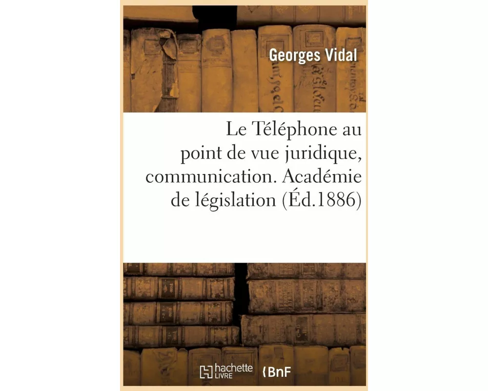 Le Téléphone Au Point de Vue Juridique, Communication. Académie de Législation
