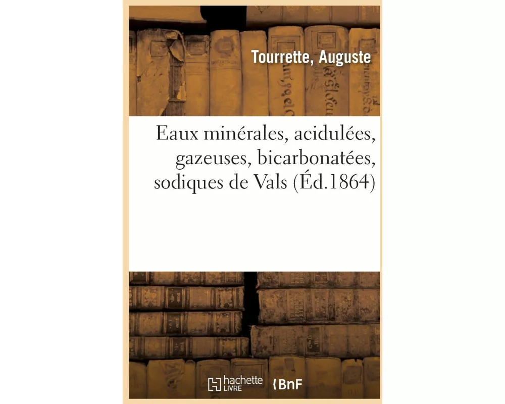 Eaux Minérales, Acidulées, Gazeuses, Bicarbonatées, Sodiques de Vals