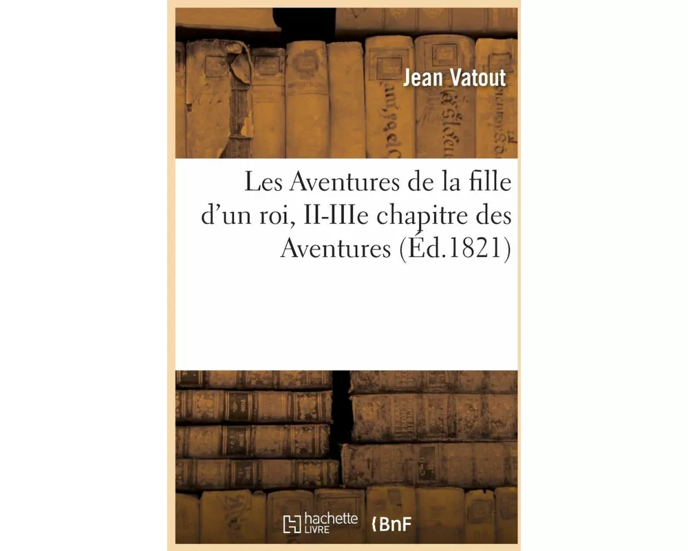 Les Aventures de la Fille d'Un Roi, II-Iiie Chapitre Des Aventures