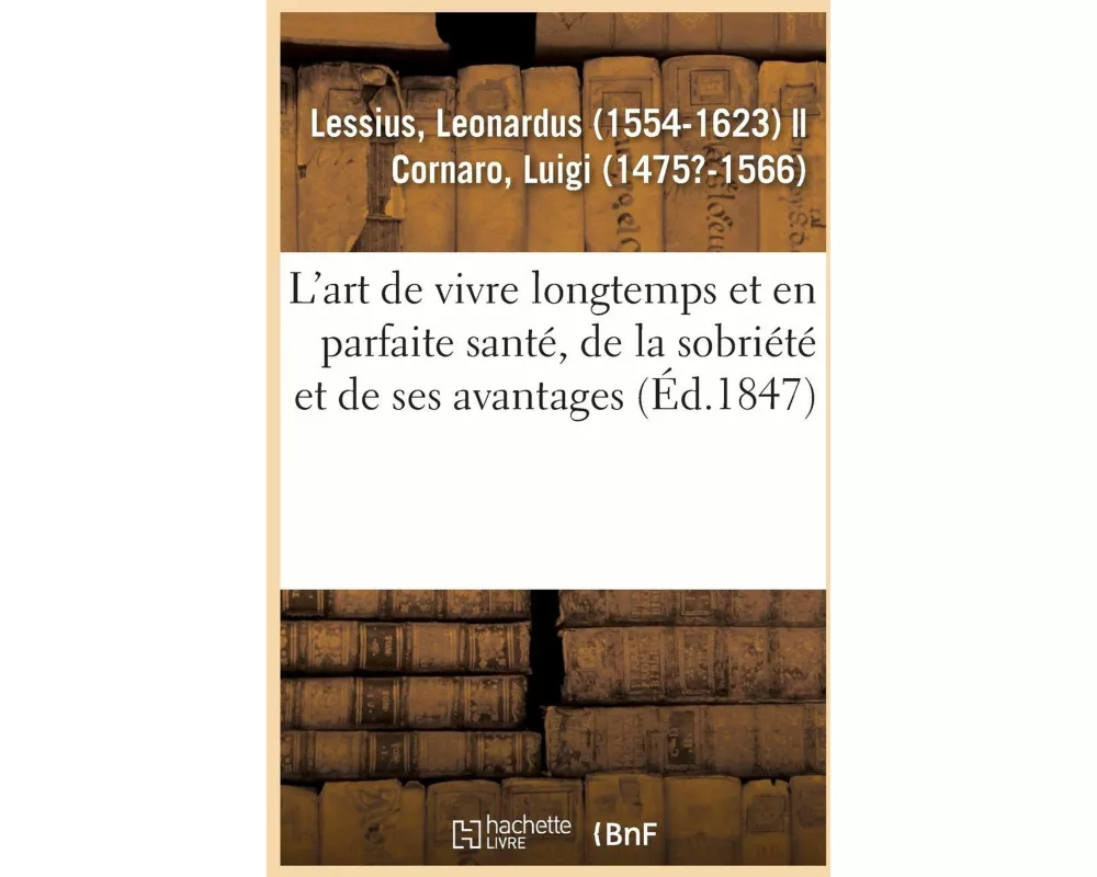 L'Art de Vivre Longtemps Et En Parfaite Santé, de la Sobriété Et de Ses Avantages