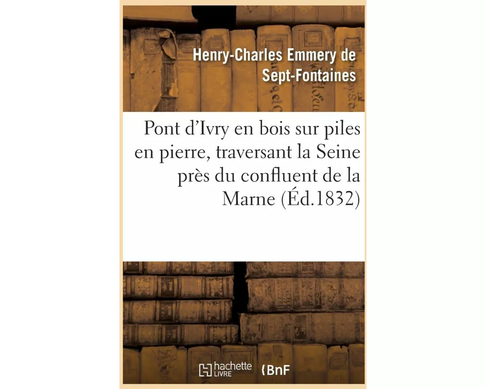 Pont d'Ivry En Bois Sur Piles En Pierre, Traversant La Seine Près Du Confluent de la Marne