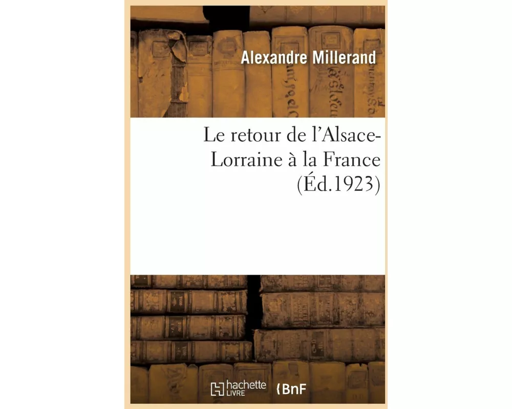 Le Retour de l'Alsace-Lorraine À La France