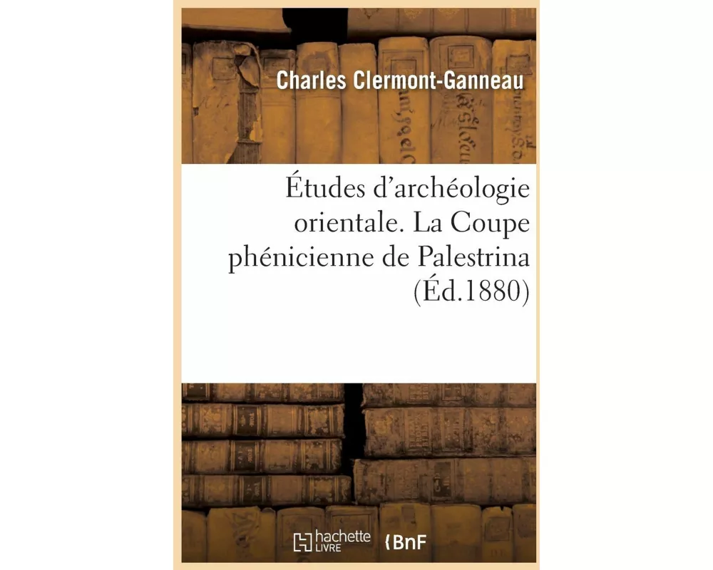 Études d'Archéologie Orientale. l'Imagerie Phénicienne Et La Mythologie Iconologique Chez Les Grecs