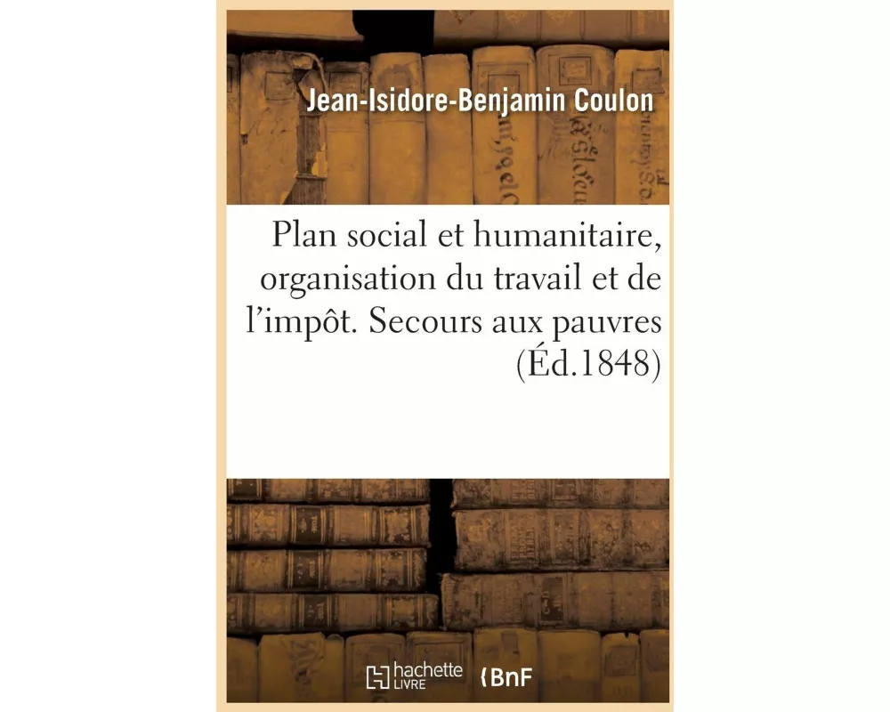 Plan social et humanitaire, organisation du travail et de l'impôt. Secours aux pauvres
