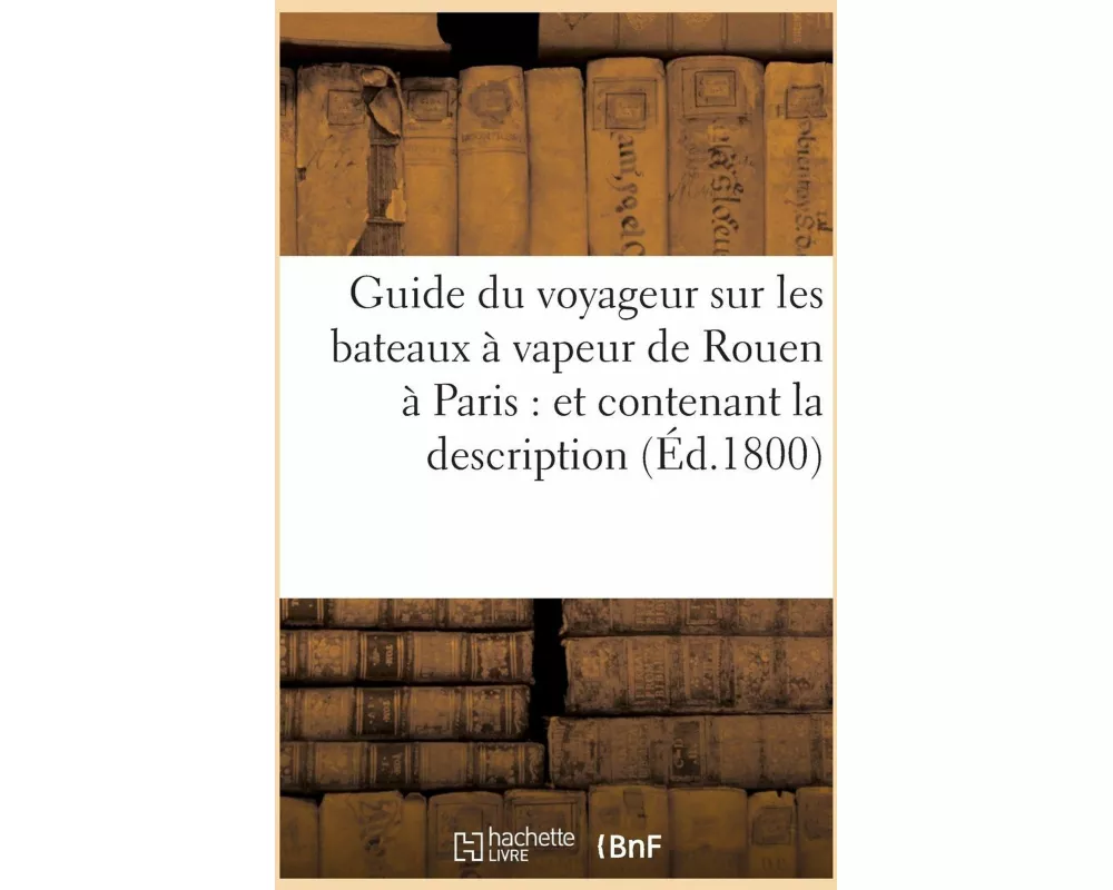 Guide du voyageur sur les bateaux à vapeur de Rouen à Paris