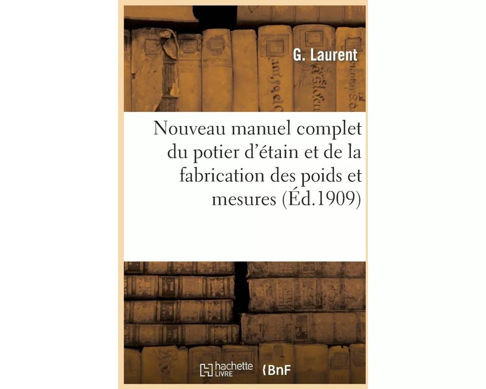 Nouveau manuel complet du potier d'étain et de la fabrication des poids et mesures