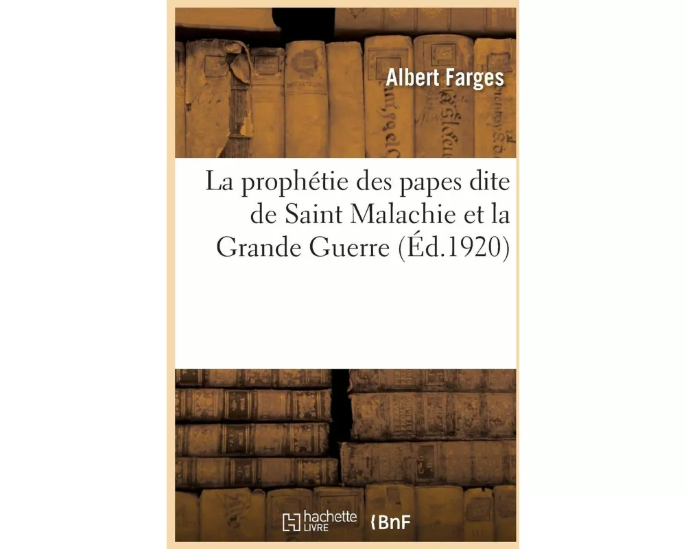 La Prophétie Des Papes Dite de Saint Malachie Et La Grande Guerre