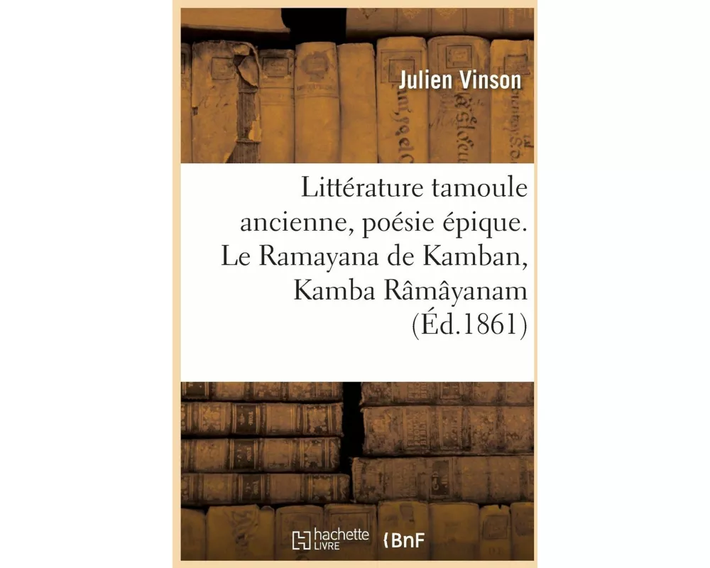 Littérature Tamoule Ancienne, Poésie Épique. Le Ramayana de Kamban, Kamba Râmâyanam