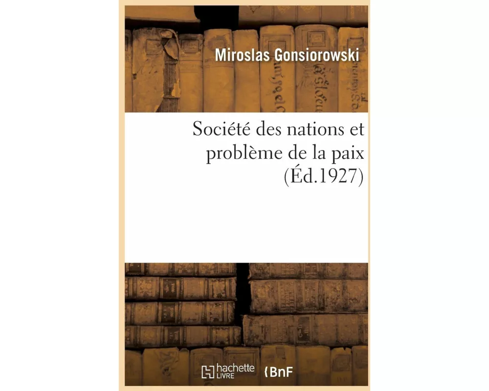 Société Des Nations Et Problème de la Paix. Tome 2