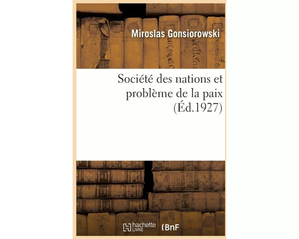 Société Des Nations Et Problème de la Paix. Tome 1