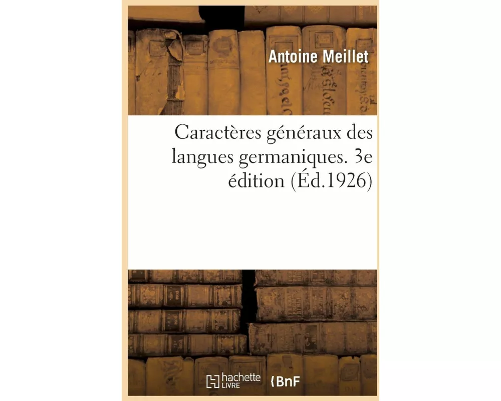 Caractères Généraux Des Langues Germaniques. 3e Édition