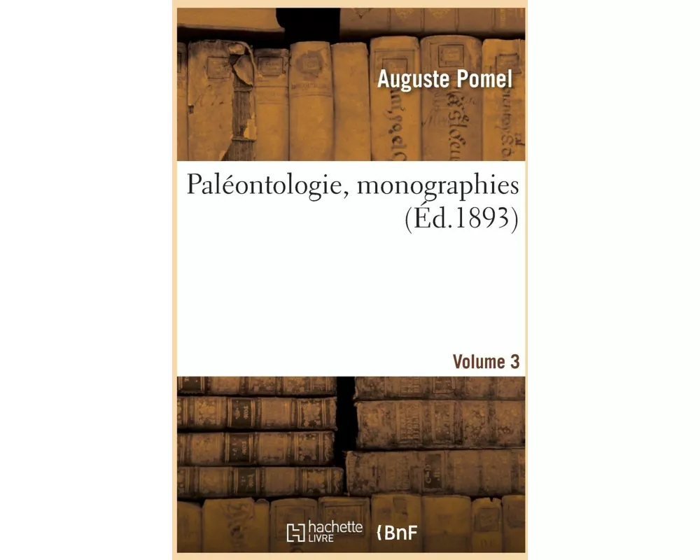 Paléontologie, Monographies. Volume 3