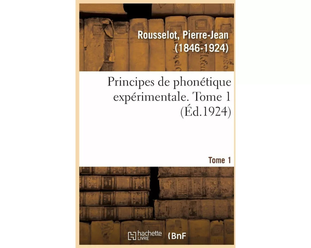 Principes de Phonétique Expérimentale. Tome 1