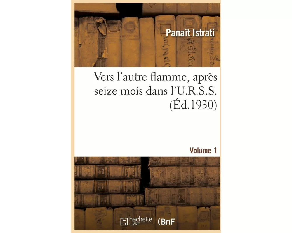 Vers l'Autre Flamme, Après Seize Mois Dans l'U.R.S.S. Volume 1
