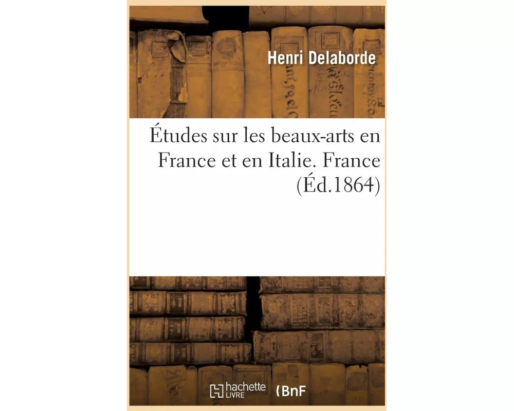 Études Sur Les Beaux-Arts En France Et En Italie. France
