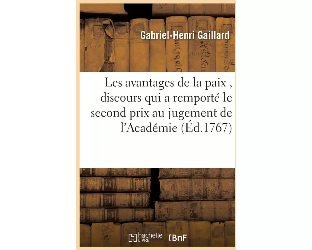 Les avantages de la paix , discours qui a remporté le second prix au jugement de l'Académie