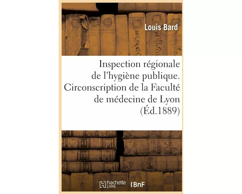Inspection Régionale de l'Hygiène Publique. Circonscription de la Faculté de Médecine de Lyon