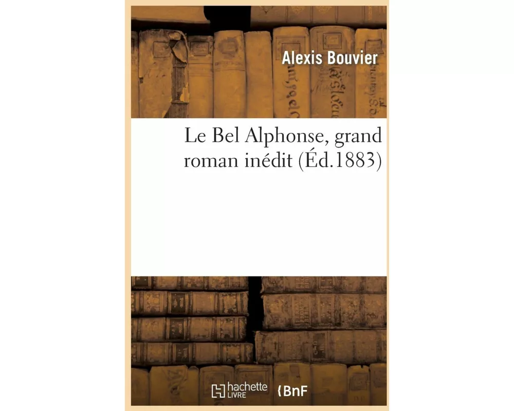 Le Bel Alphonse, Grand Roman Inédit