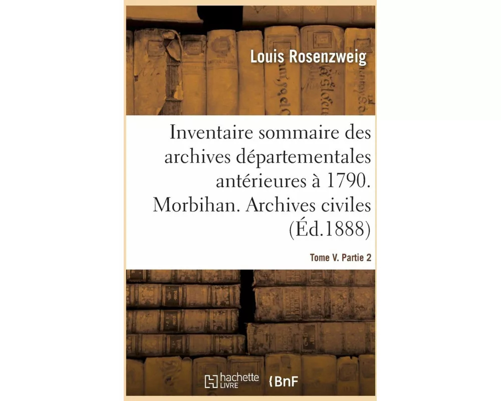 Inventaire Sommaire Des Archives Départementales Antérieures À 1790. Morbihan. Tome V. Partie 2