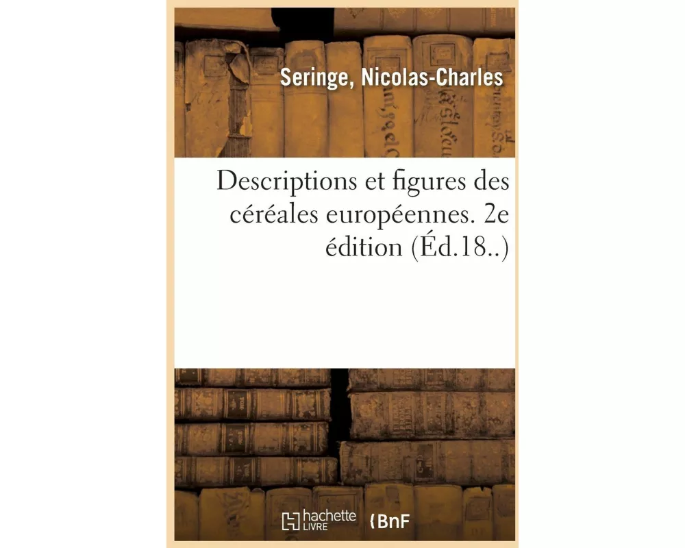 Descriptions Et Figures Des Céréales Européennes. 2e Édition