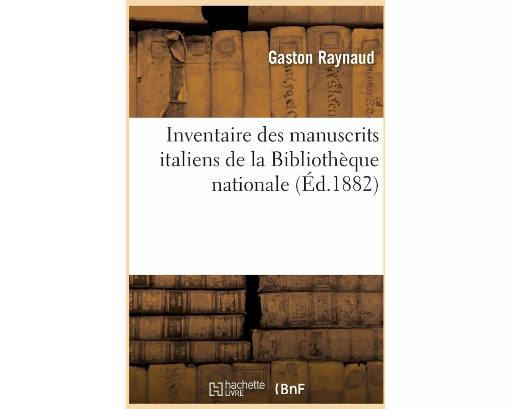Inventaire Des Manuscrits Italiens de la Bibliothèque Nationale