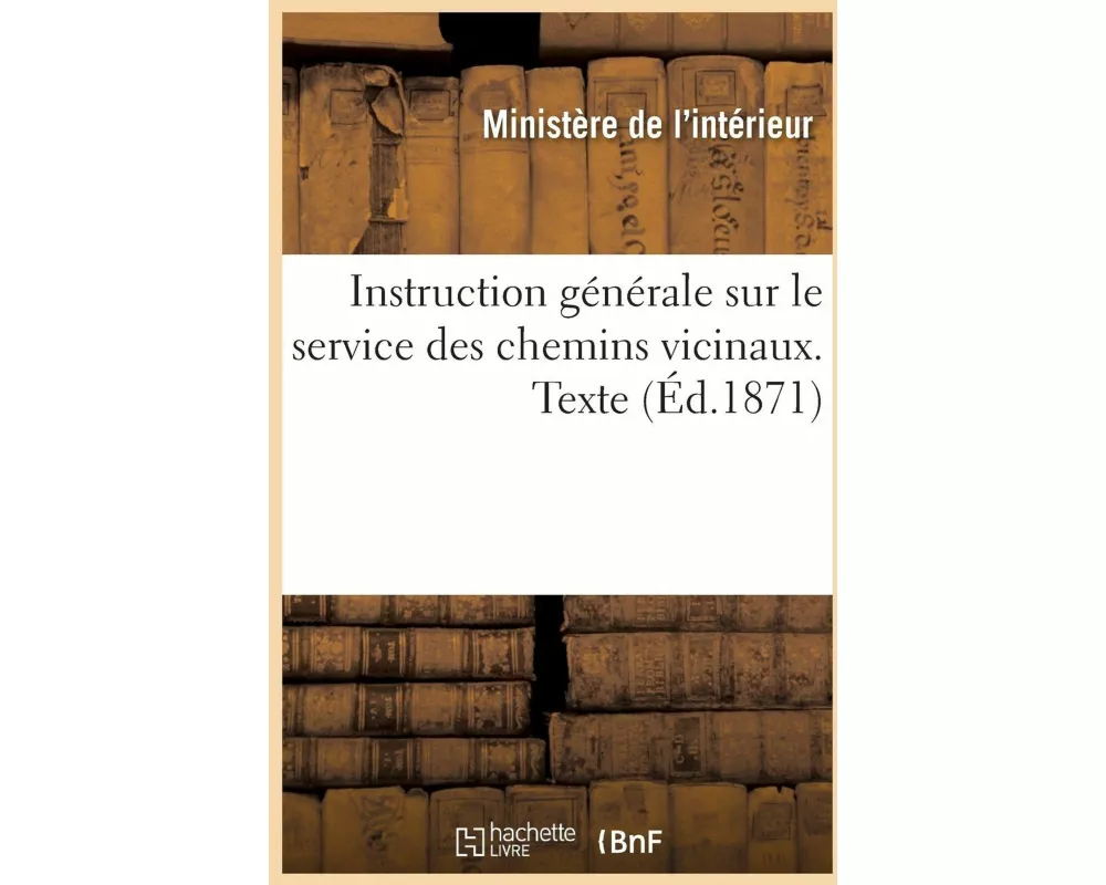 Instruction Générale Sur Le Service Des Chemins Vicinaux. Texte