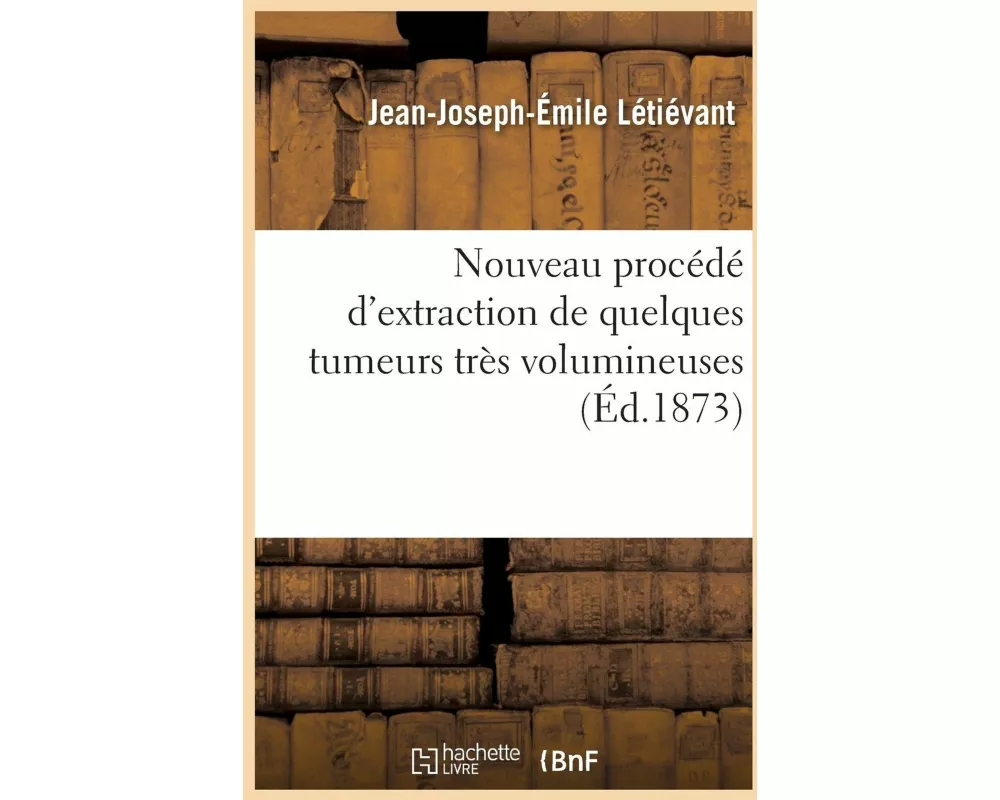 Nouveau Procédé d'Extraction de Quelques Tumeurs Très Volumineuses