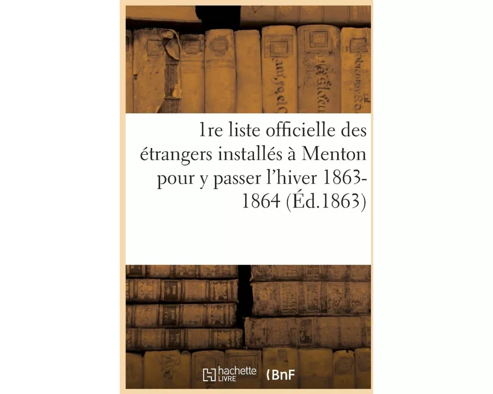 1re Liste Officielle Des Étrangers Installés À Menton Pour Y Passer l'Hiver 1863-1864