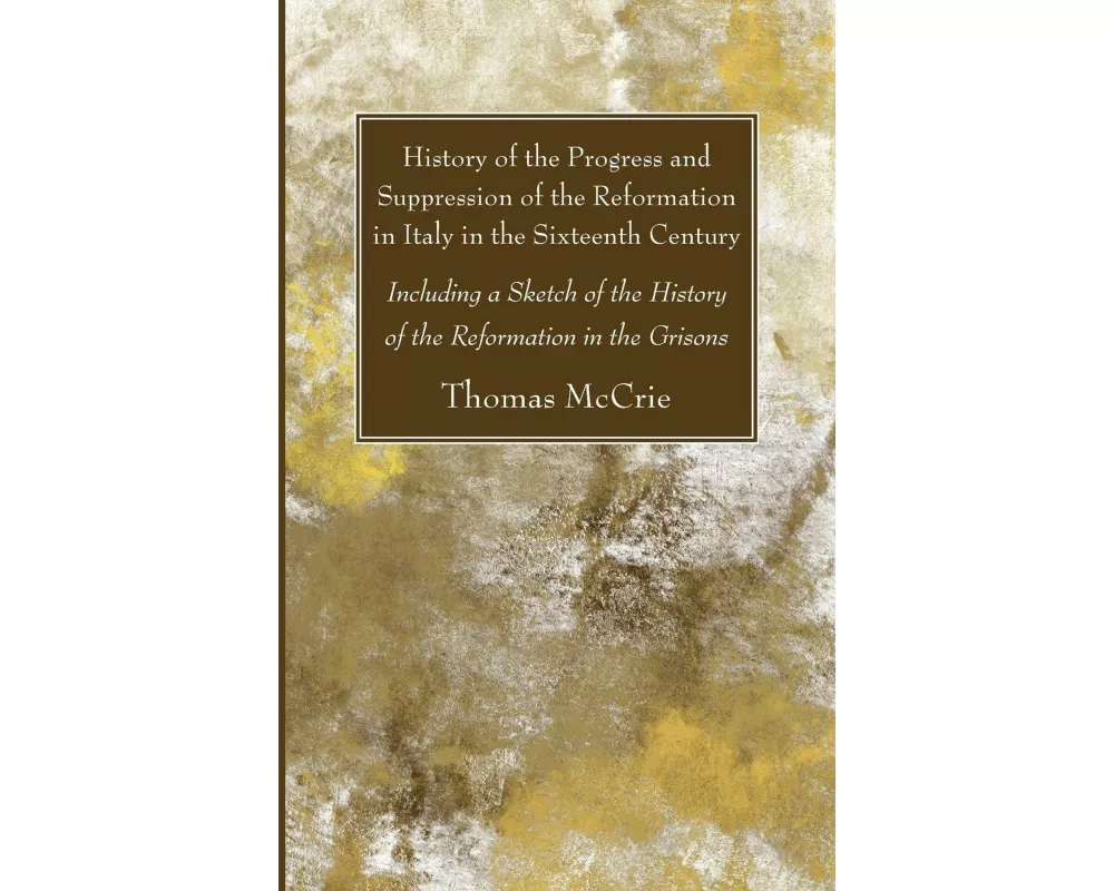 History of the Progress and Suppression of the Reformation in Italy in the Sixteenth Century