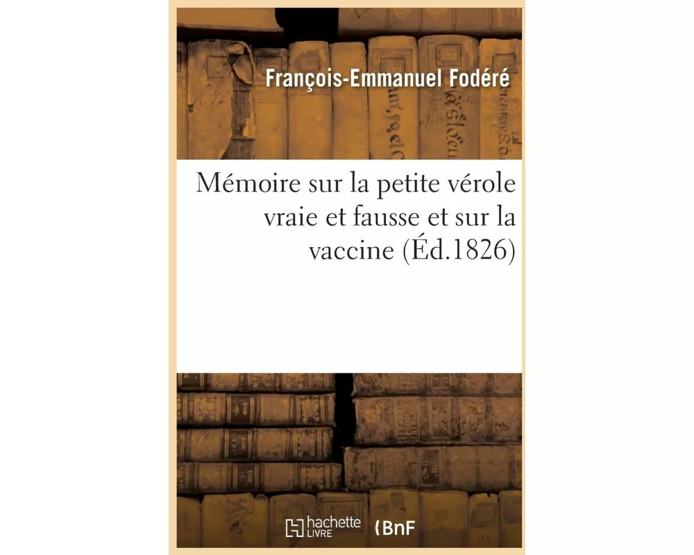 Mémoire Sur La Petite Vérole Vraie Et Fausse Et Sur La Vaccine
