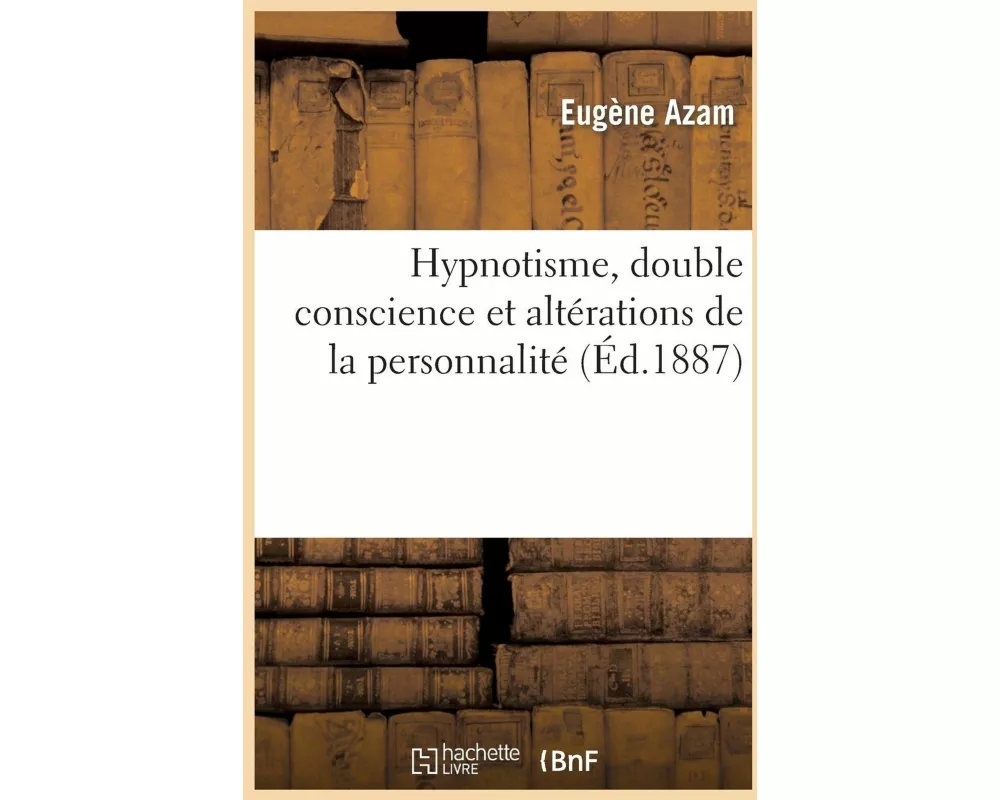 Hypnotisme, Double Conscience Et Altérations de la Personnalité
