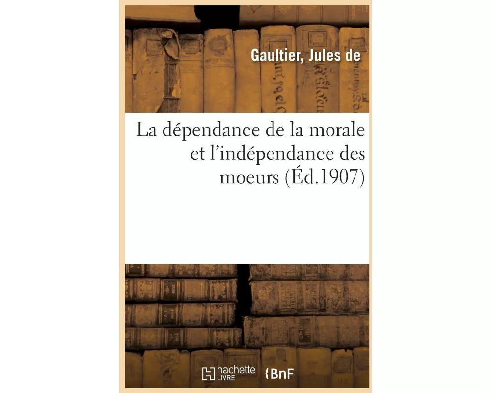 La Dépendance de la Morale Et l'Indépendance Des Moeurs