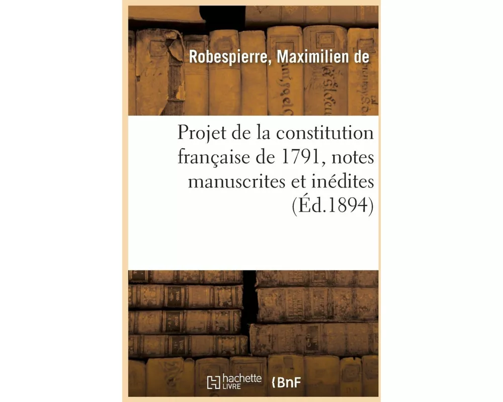 Projet de la Constitution Française de 1791, Notes Manuscrites Et Inédites