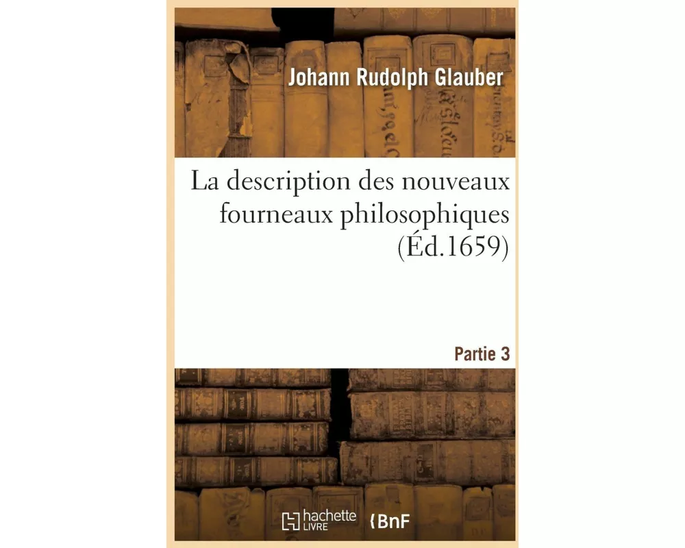 La Description Des Nouveaux Fourneaux Philosophiques Partie 3