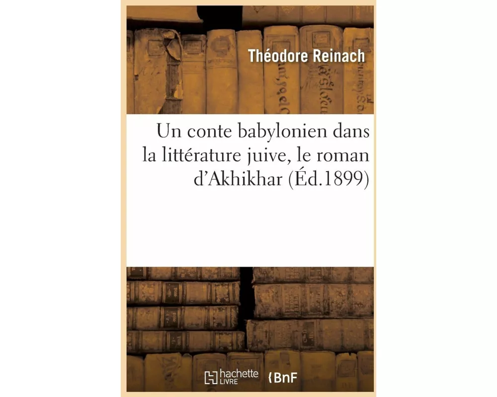 Un Conte Babylonien Dans La Littérature Juive, Le Roman d'Akhikhar