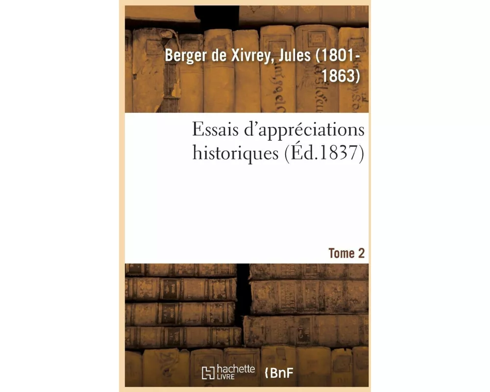 Essais d'Appréciations Historiques. Tome 2