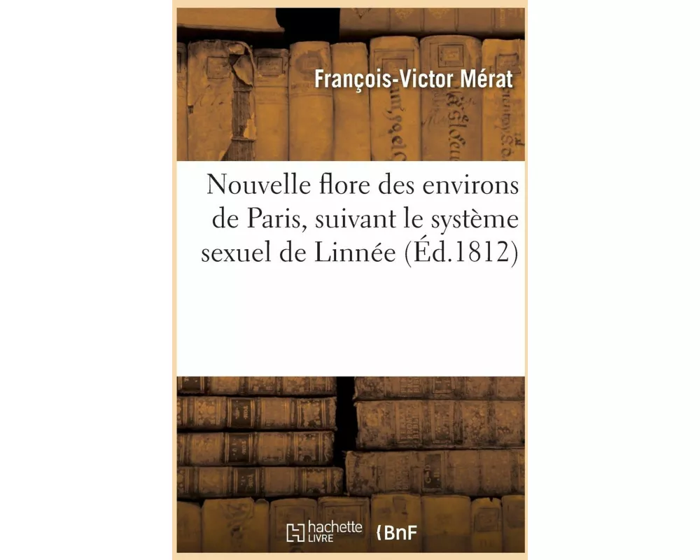 Nouvelle Flore Des Environs de Paris, Suivant Le Système Sexuel de Linnée