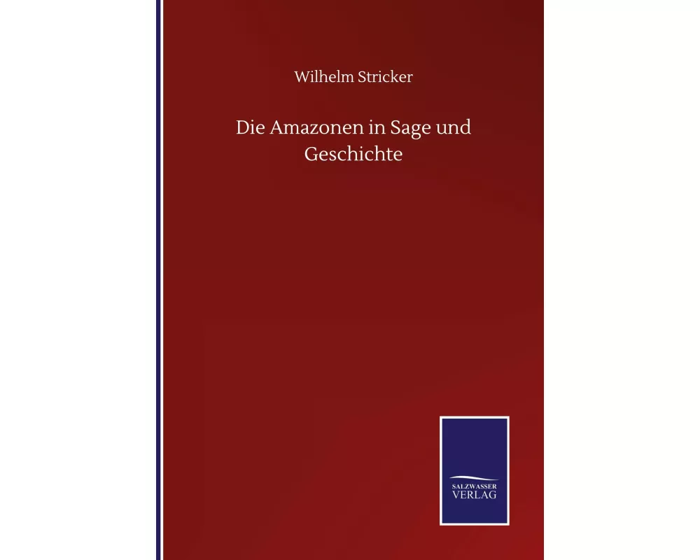Die Amazonen in Sage und Geschichte